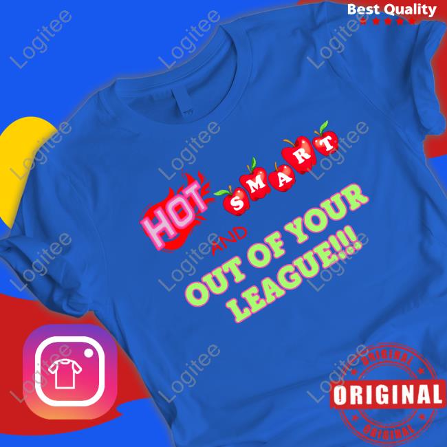 Hot Smart And Out Of Your League Hoodie Sweatshirt